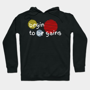 begin to be gains Hoodie